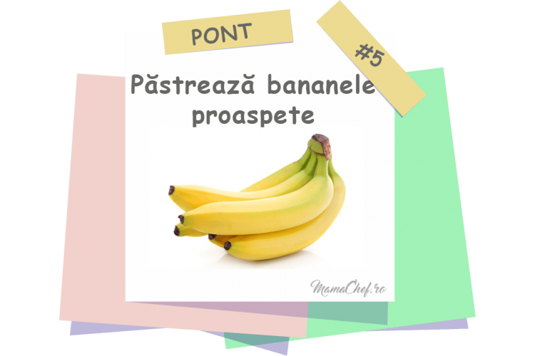 Pont # 5 - Cum păstrezi proaspete mai mult timp bananele?